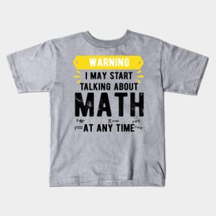 Warning I May Start Talking About Math At Any Time Funny Gift Mask Math funny math Kids T-Shirt